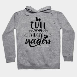 Too Cute To Wear Ugly Sweaters Hoodie